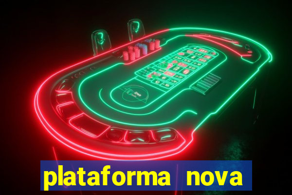 plataforma nova pagando muito